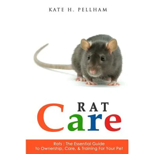 Rats: The Essential Guide to Ownership, Care, & Training for Your Pet