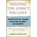 Helping the Addict You Love: The New Effective Program for Getting the Addict Into Treatment