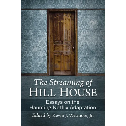 The Streaming of Hill House: Essays on the Haunting Netflix Adaptation