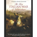 The First Italian War of Independence: The History and Legacy of the Revolutions that Started the Process of Italy's Unification