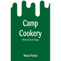 Camp Cookery: How to Live in Camp