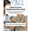 CNA Exam Preparation 2018: 1000 Review Questions for The Nursing Assistant Test