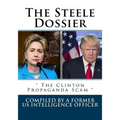 The Steele Dossier: " The Clinton Propaganda Scam "