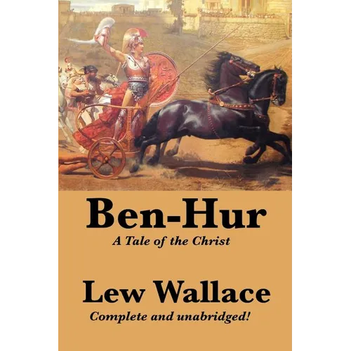 Ben-Hur: A Complete and Unabridged Biblical Epic of Rome, Revenge, and Redemption