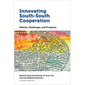 Innovating South-South Cooperation: Policies, Challenges and Prospects
