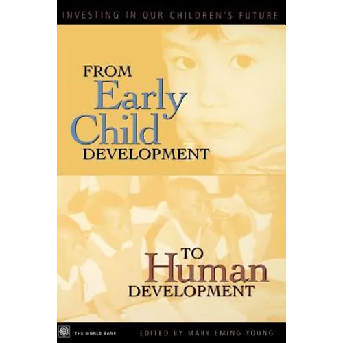From Early Child Development to Human Development: Investing in Our Children's Future