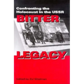 Bitter Legacy: Confronting the Holocaust in the USSR