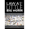Law at Little Big Horn: Due Process Denied