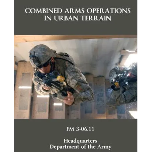 Combined Arms Operations in Urban Terrain: FM 3-06.11