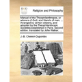 Manual of the Theophilanthropes, or Adorers of God, and Friends of Men. ... Arranged by Certain Citizens, and Adopted by the Theophilanthropic Societi