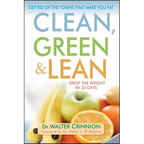 Clean, Green, and Lean: Get Rid of the Toxins That Make You Fat - Paperback