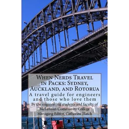 When Nerds Travel in Packs: Sydney, Auckland, and Rotorua: A travel guide for engineers and those who love them