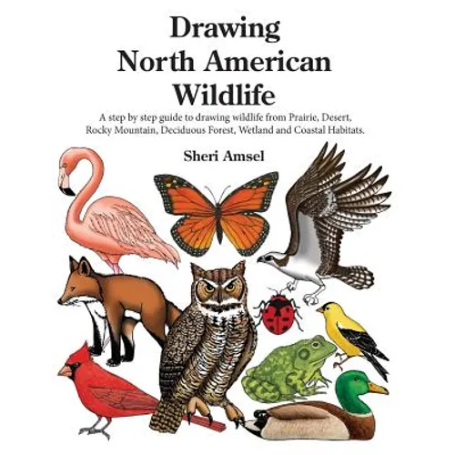 Drawing North American Wildlife: A step by step guide to drawing wildlife from Prairie, Desert, Rocky Mountain, Deciduous Forest, Wetland and Coastal