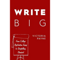 Write Big: From College Application Essay to Storytelling Standout