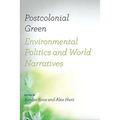 Postcolonial Green: Environmental Politics & World Narratives