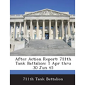 After Action Report: 711th Tank Battalion: 1 Apr Thru 30 Jun 45