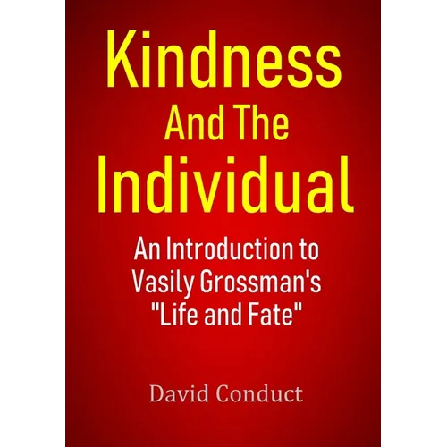 Kindness and the Individual: An Introduction to Vasily Grossman's "Life and Fate"