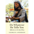 Do Whatever He Tells You: Reflections on the Life of Mary