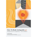 How To Book Acting Jobs 3.0: Through the Eyes of a Casting Director - Across All Platforms
