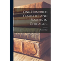 One Hundred Years of Land Values in Chicago ..