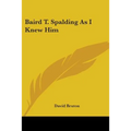Baird T. Spalding As I Knew Him