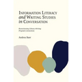 Information Literacy and Writing Studies in Conversation: Reenvisioning Library-Writing Program Connections