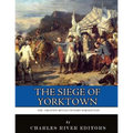The Greatest Revolutionary War Battles: The Siege of Yorktown