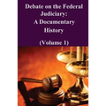Debate on the Federal Judiciary: A Documentary History (Volume 1)