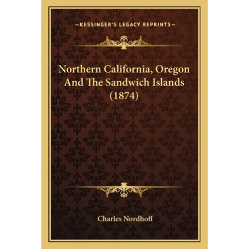 Northern California, Oregon And The Sandwich Islands (1874)