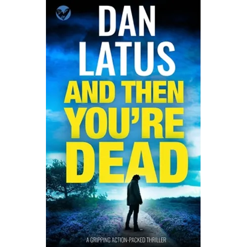 AND THEN YOU'RE DEAD a gripping action-packed thriller