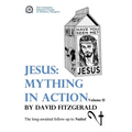 Jesus: Mything in Action, Vol. II