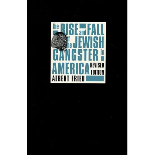 The Rise and Fall of the Jewish Gangster in America