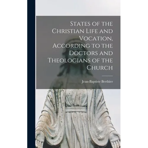 States of the Christian Life and Vocation, According to the Doctors and Theologians of the Church