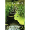 Natural Grace: The Charm, Wonder, and Lessons of Pacific Northwest Animals and Plants