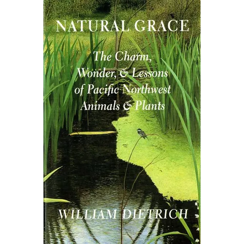 Natural Grace: The Charm, Wonder, and Lessons of Pacific Northwest Animals and Plants