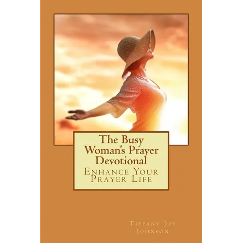 The Busy Woman's Prayer Devotional: Enhance Your Prayer Life