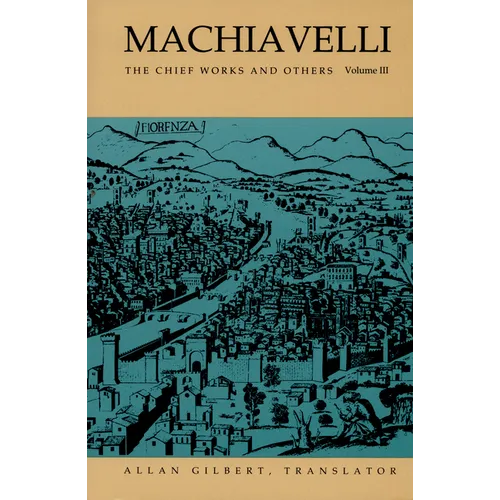 Machiavelli: The Chief Works and Others, Vol. III