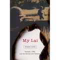 My Lai: Vietnam, 1968, and the Descent Into Darkness
