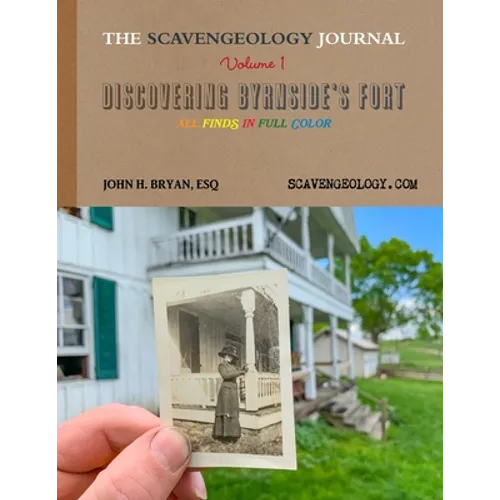The Scavengeology Journal, Volume 1 Discovering Byrnside's Fort