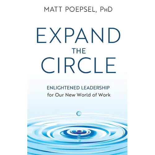 Expand the Circle: Enlightened Leadership for Our New World of Work
