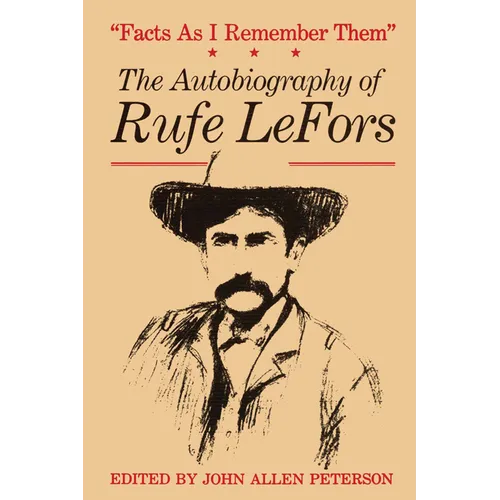 Facts as I Remember Them: The Autobiography of Rufe Lefors