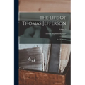 The Life Of Thomas Jefferson: In 3 Volumes; Volume 1