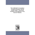 The Confidential Correspondence of Napoleon Bonaparte with His Brother Joseph ... Selected and Translated, with Explanatory Notes, from the 'Memoires