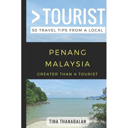 Greater Than a Tourist- Penang Malaysia: 50 Travel Tips from a Local