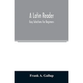 A Latin reader; easy selections for beginners
