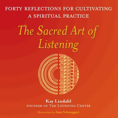 The Sacred Art of Listening: Forty Reflections for Cultivating a Spiritual Practice