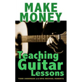 Make Money Teaching Guitar Lessons: Even if You Are Not the Best Player on the Block