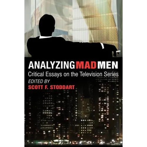Analyzing Mad Men: Critical Essays on the Television Series