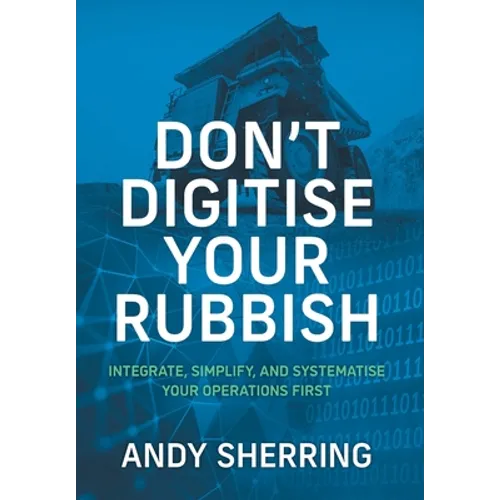 Don't Digitise Your Rubbish: Integrate, Simplify, and Systematise Your Operations First