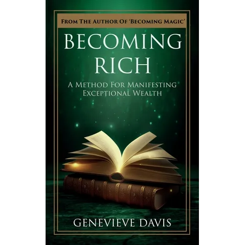 Becoming Rich: A Method for Manifesting Exceptional Wealth